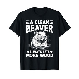 A Clean Beaver Always Gets More Wood Funny Adult Joke Men T-Shirt