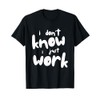 I Don't Know I Just Work Here T-Shirt