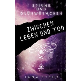 Spinne und Glühwürmchen: Romantische und tragische Dystopie: Zwischen Leben und Tod (Spinne und Glühwürmchen Trilogie)