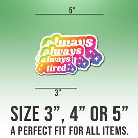 Always Tired Spoonie Anxiety Chronic Illness Mental Health Vinyl Stickers Weather-Resistant Stickers for Water Bottles Laptop Window Car Size 3"