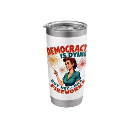 Democracy Is Dying But Hey Nice Fireworks 4th Of July Womens Stainless Steel Insulated Tumbler