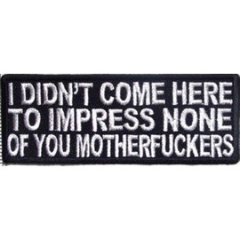 I Didn't Come Here To Impress You Funny Motorcycle Biker Vest Patch PAT-2313