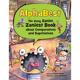 Alphabest: The Zany, Zanier, Zaniest Book about Comparatives and Superlatives