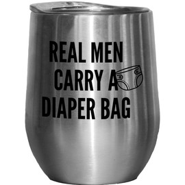 Real Men Carry A Diaper Bag. Father's Day Or Any Occasion Gift For Dad, Daddy, Father, Papa, Grandpop, Grampy, New Parents, Adult Male Having Children And Man - 12oz Wine Tumbler Stainless Steel