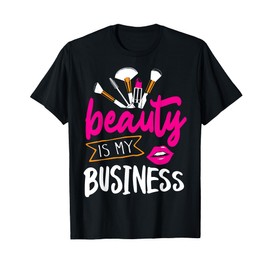 Beauty is my Business Hair and Makeup Beautician Stylist T-Shirt