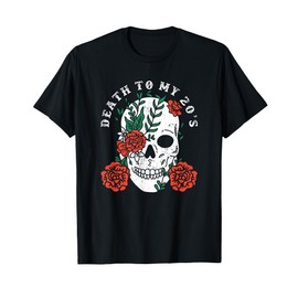 Death to My 20's Birthday 30th Funny Humor Sarcastic Skull T-Shirt