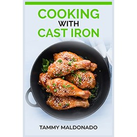 COOKING WITH CAST IRON: Delicious and Nutritious Recipes for Healthy Cooking with Cast Iron Skillets and Dutch Ovens (2023 Guide for Beginners)