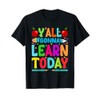 Yall Gonna Learn Today - Funny Teacher - Motivational T-Shirt