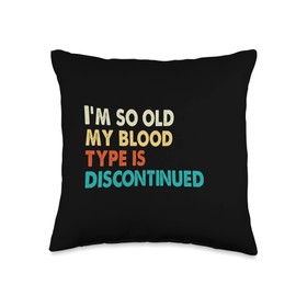The Older I Get Funny Birthday Designs I'm So Old My Blood Type is Discontinued Funny Graphic Bday Throw Pillow, 16x16, Multicolor