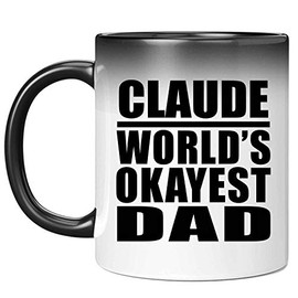 Designsify Gifts, Claude World's Okayest Dad, 11oz Color Changing Mug Ceramic Heat Sensitive Magic Tea-Cup, for Birthday Anniversary Mom Dad Parents Fathers Mothers Day Party, to Men Women Him Her