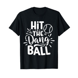 Hit The Dang Ball Baseball Saying Cool T-Shirt
