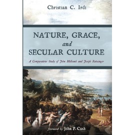 Nature, Grace, and Secular Culture: A Comparative Study of John Milbank and Joseph Ratzinger