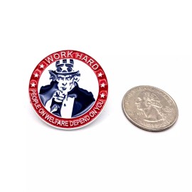 Work Hard - People on Welfare Depend on You - brooch enamel pin, Metal Badge pin