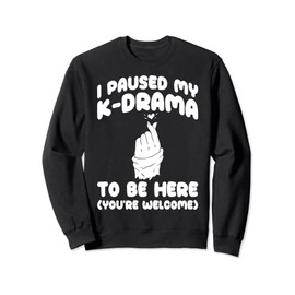 Korean Drama I Paused My K-Drama To Be Here Funny K Drama Sweatshirt