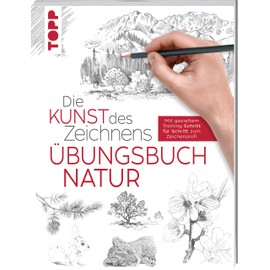 Die Kunst des Zeichnens - Natur Übungsbuch: Mit gezieltem Training Schritt für Schritt zum Zeichenprofi