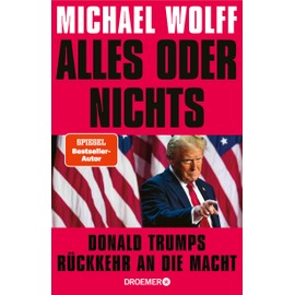 Alles oder nichts: Donald Trumps Rückkehr an die Macht | Deutsche Ausgabe von »All or Nothing«
