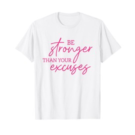 Be Stronger Than Your Excuses Shirt Workout Shirt Women Men T-Shirt
