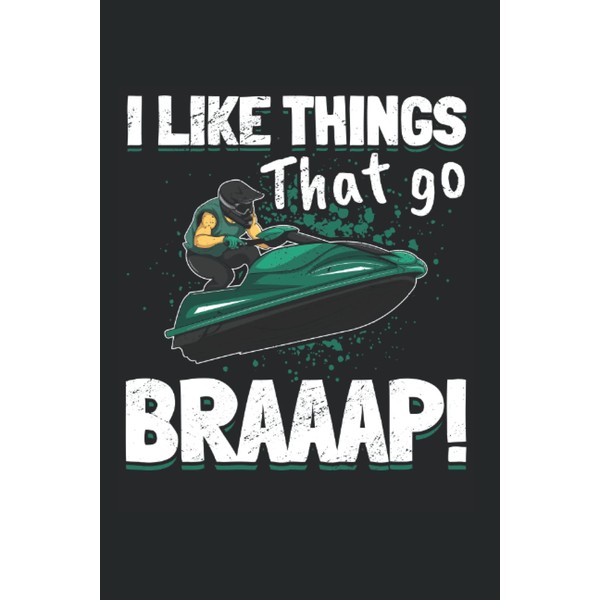 Jet Ski Water Sport I like things that go Braaap!: