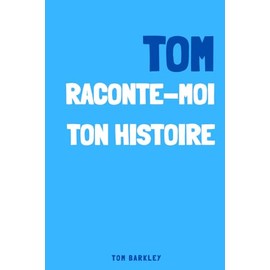 Tom, raconte moi ton histoire