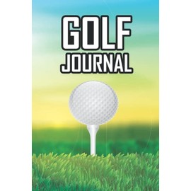 Golf Journal: Cute Golf Log Book Golfing Journal Notebook for Men Women to Track Game Score Shot Stroke and golf range
