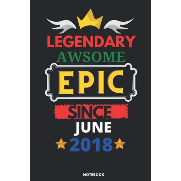 Legendary Awesome Epic Since JUNE 2018: Blank lined journal Notebook.