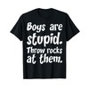 Boys Are Stupid Throw Rocks At Them T-Shirt T-Shirt