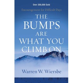 The Bumps Are What You Climb On: Encouragement for Difficult Days