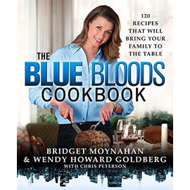 The Blue Bloods Cookbook: 120 Recipes That Will Bring Your Family to the Table