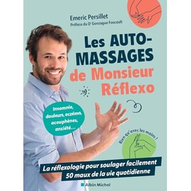 Les auto-massages de Monsieur Réflexo: La réflexologie pour soulager facilement 50 maux de la vie quotidienne