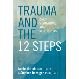 Trauma and the 12 Steps: Daily Meditations and Reflections