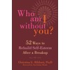 Who Am I Without You?: Fifty-Two Ways to Rebuild Self-Esteem