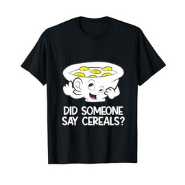 Cereals Cornflakes Lover Did Someone Say Cereals T-Shirt