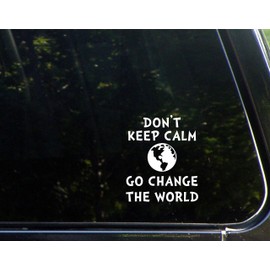 Diamond Graphics Don't Keep Calm Go Change The World (4" X 4-1/2") Die Cut Decal Bumper Sticker for Windows, Cars, Trucks, Laptops, Etc.