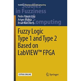 Fuzzy Logic Type 1 and Type 2 Based on Labview(Tm) Fpga (Volume 334)