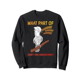 Funny Cockatoo Design For Men Women Parrot Lover Cockatoo Sweatshirt