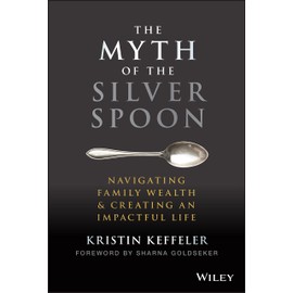 The Myth of the Silver Spoon: Navigating Family Wealth and Creating an Impactful Life