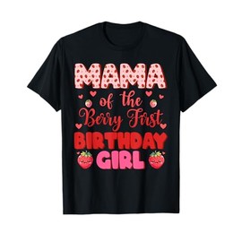 Mama of The Berry First Birthday Girl Sweet One Strawberry T-Shirt