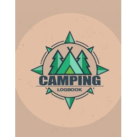 Camping Logbook: Camper RV Travel Journal: A Perfect Log Book for Campers Family who Enjoy Camping, Plan/Track/Log Your Memories and Your Adventures!