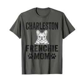 Charleston Frenchie Mom Gift French Bulldog SC Dog Lover T-Shirt