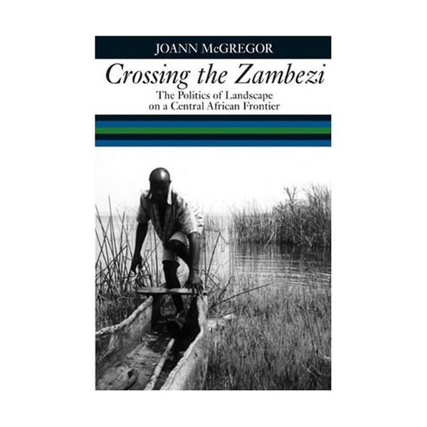 Crossing the Zambezi: The Politics of Landscape on a Central