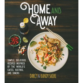 Home and Away: Simple, Delicious Recipes Inspired by the World Cafes, Bistros, and Diners