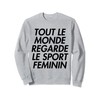 Tout Le Monde Regarde Le Sport Feminin Sweatshirt