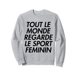 Tout Le Monde Regarde Le Sport Feminin Sweatshirt