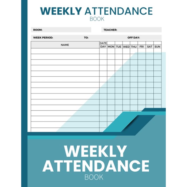 Weekly Attendance Book: Attendance Tracking Chart for Teachers, Employee, Business