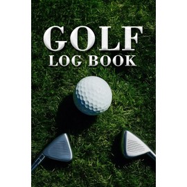 Golf Log Book Record Your Rounds, Track Stats & Improve Your Game: Simple Scorecard Notebook for Golfers to Log Drives, Putts, Hazards & Yardage – 6x9 Inches, 120 Pages