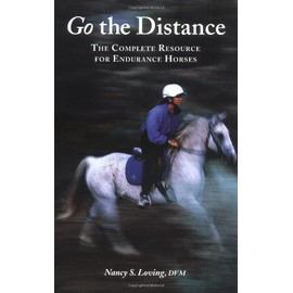 Go the Distance: The Complete Resource for Endurance Riders