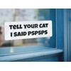 Tell Your Cat I Said Pspsps Sticker 8-Inch x 3-Inch