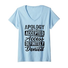 Womens Apology Accepted. Access Definitely Denied. - Funny V-Neck T-Shirt