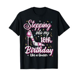 Stepping Into My 18th Birthday Like A Queen Happy Bday To Me T-Shirt