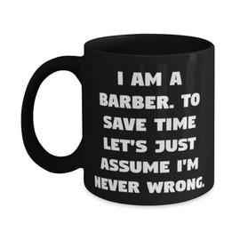 Unique Barber Gifts, I am a Barber. To Save, Best Birthday 11oz 15oz Mug Gifts Idea For Coworkers, Barber Gifts From Friends